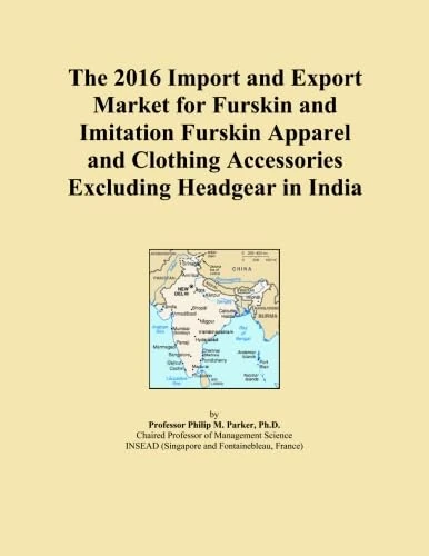 The 2016 Import and Export Market for Furskin and Imitation Furskin Apparel and Clothing Accessories Excluding Headgear in India