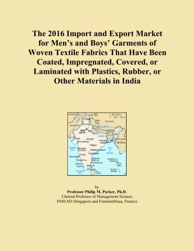 The 2016 Import and Export Market for Men's and Boys' Garments of Woven Textile Fabrics That Have Been Coated, Impregnated, Covered, or Laminated with Plastics, Rubber, or Other Materials in India