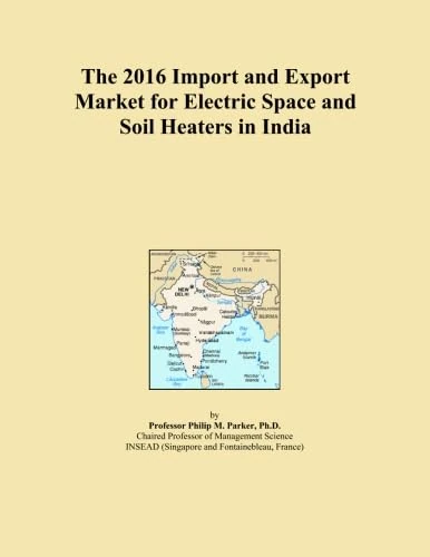 The 2016 Import and Export Market for Electric Space and Soil Heaters in India