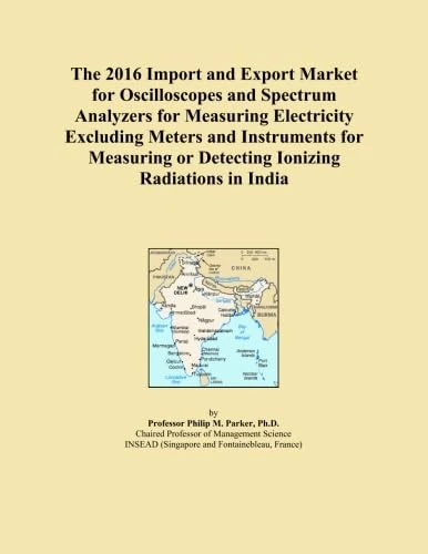 The 2016 Import and Export Market for Oscilloscopes and Spectrum Analyzers for Measuring Electricity Excluding Meters and Instruments for Measuring or Detecting Ionizing Radiations in India