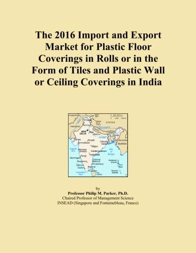 The 2016 Import and Export Market for Plastic Floor Coverings in Rolls or in the Form of Tiles and Plastic Wall or Ceiling Coverings in India