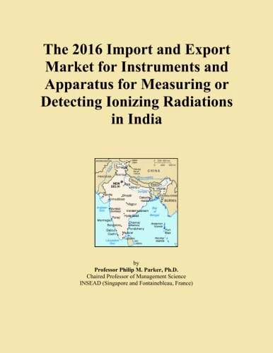 The 2016 Import and Export Market for Instruments and Apparatus for Measuring or Detecting Ionizing Radiations in India