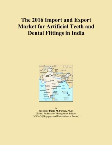 The 2016 Import and Export Market for Artificial Teeth and Dental Fittings in India