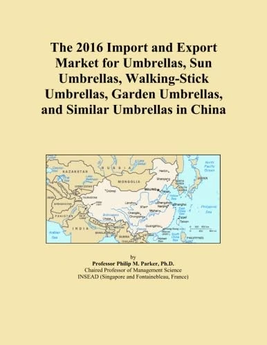 The 2016 Import and Export Market for Umbrellas, Sun Umbrellas, Walking-Stick Umbrellas, Garden Umbrellas, and Similar Umbrellas in China