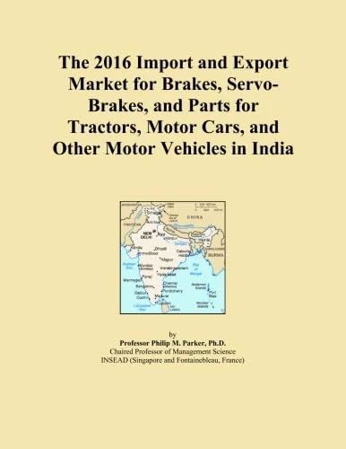 The 2016 Import and Export Market for Brakes, Servo-Brakes, and Parts for Tractors, Motor Cars, and Other Motor Vehicles in India