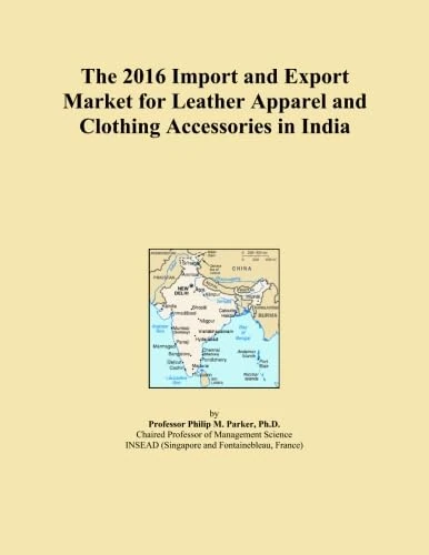 The 2016 Import and Export Market for Leather Apparel and Clothing Accessories in India