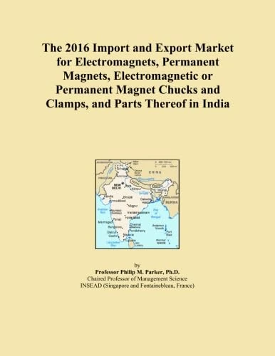 The 2016 Import and Export Market for Electromagnets, Permanent Magnets, Electromagnetic or Permanent Magnet Chucks and Clamps, and Parts Thereof in India