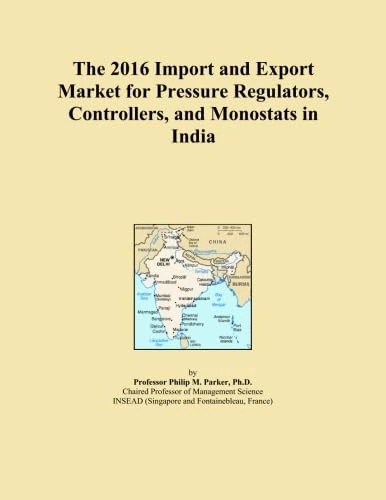 The 2016 Import and Export Market for Pressure Regulators, Controllers, and Monostats in India