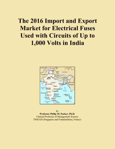 The 2016 Import and Export Market for Electrical Fuses Used with Circuits of Up to 1,000 Volts in India