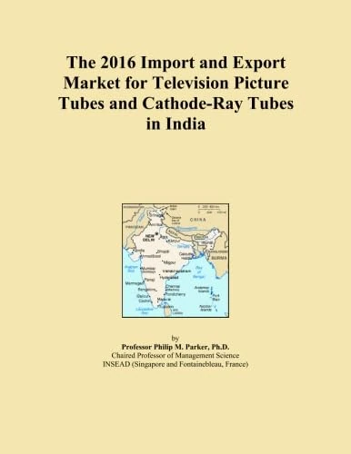The 2016 Import and Export Market for Television Picture Tubes and Cathode-Ray Tubes in India