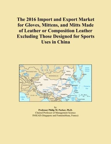 The 2016 Import and Export Market for Gloves, Mittens, and Mitts Made of Leather or Composition Leather Excluding Those Designed for Sports Uses in China