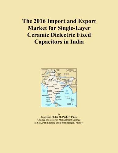 The 2016 Import and Export Market for Single-Layer Ceramic Dielectric Fixed Capacitors in India