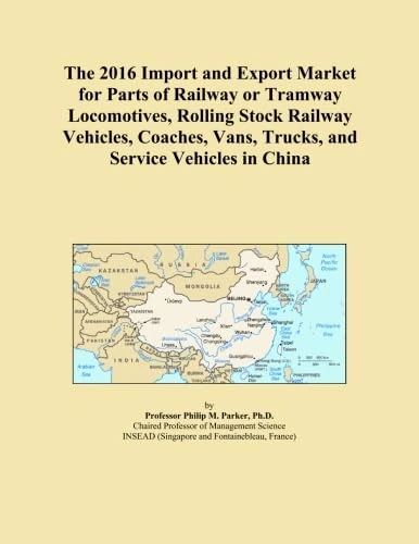 The 2016 Import and Export Market for Parts of Railway or Tramway Locomotives, Rolling Stock Railway Vehicles, Coaches, Vans, Trucks, and Service Vehicles in China