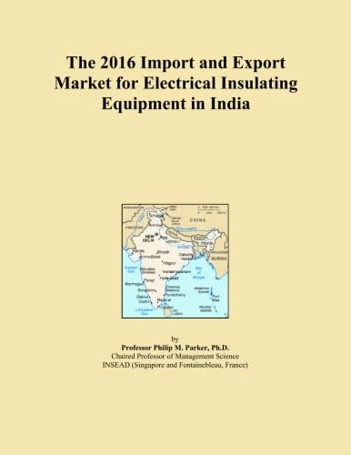 The 2016 Import and Export Market for Electrical Insulating Equipment in India