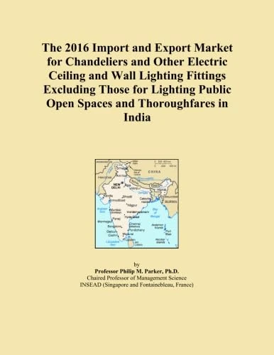 The 2016 Import and Export Market for Chandeliers and Other Electric Ceiling and Wall Lighting Fittings Excluding Those for Lighting Public Open Spaces and Thoroughfares in India