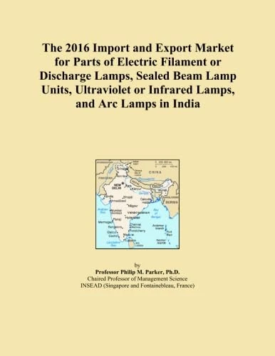 The 2016 Import and Export Market for Parts of Electric Filament or Discharge Lamps, Sealed Beam Lamp Units, Ultraviolet or Infrared Lamps, and Arc Lamps in India