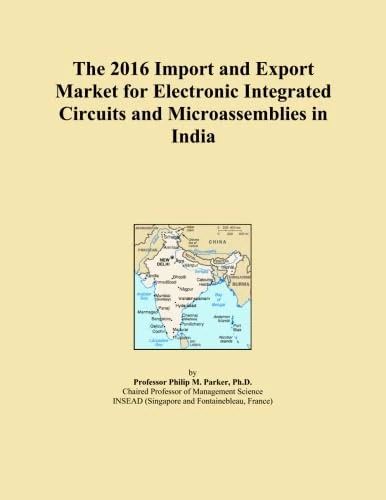 The 2016 Import and Export Market for Electronic Integrated Circuits and Microassemblies in India