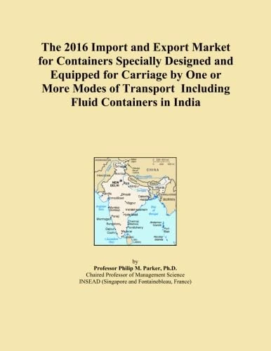 The 2016 Import and Export Market for Containers Specially Designed and Equipped for Carriage by One or More Modes of Transport Including Fluid Containers in India