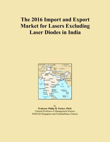 The 2016 Import and Export Market for Lasers Excluding Laser Diodes in India
