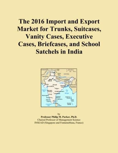 The 2016 Import and Export Market for Trunks, Suitcases, Vanity Cases, Executive Cases, Briefcases, and School Satchels in India