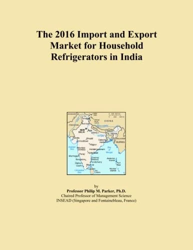 The 2016 Import and Export Market for Household Refrigerators in India