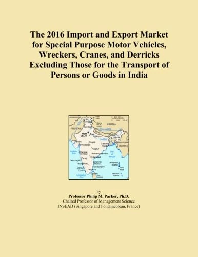 The 2016 Import and Export Market for Special Purpose Motor Vehicles, Wreckers, Cranes, and Derricks Excluding Those for the Transport of Persons or Goods in India