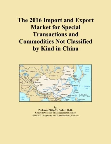 The 2016 Import and Export Market for Special Transactions and Commodities Not Classified by Kind in China