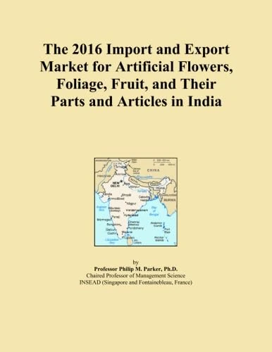 The 2016 Import and Export Market for Artificial Flowers, Foliage, Fruit, and Their Parts and Articles in India
