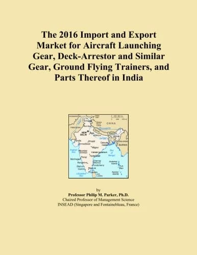 The 2016 Import and Export Market for Aircraft Launching Gear, Deck-Arrestor and Similar Gear, Ground Flying Trainers, and Parts Thereof in India