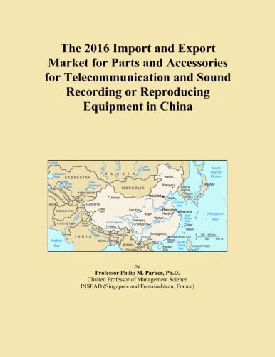 The 2016 Import and Export Market for Parts and Accessories for Telecommunication and Sound Recording or Reproducing Equipment in China