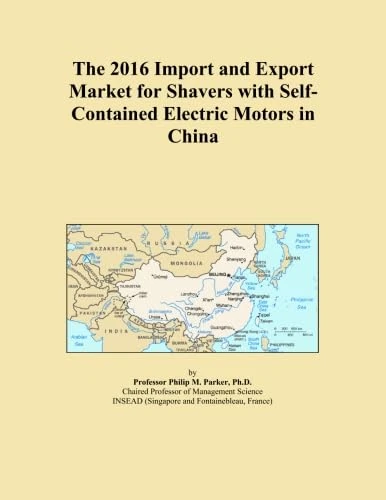 The 2016 Import and Export Market for Shavers with Self-Contained Electric Motors in China