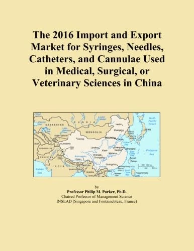 The 2016 Import and Export Market for Syringes, Needles, Catheters, and Cannulae Used in Medical, Surgical, or Veterinary Sciences in China