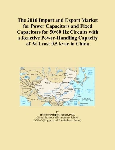 The 2016 Import and Export Market for Power Capacitors and Fixed Capacitors for 50/60 Hz Circuits with a Reactive Power-Handling Capacity of At Least 0.5 kvar in China