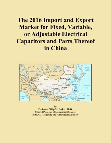 The 2016 Import and Export Market for Fixed, Variable, or Adjustable Electrical Capacitors and Parts Thereof in China