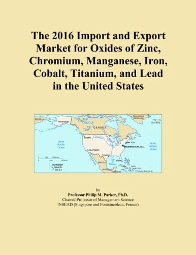 The 2016 Import and Export Market for Oxides of Zinc, Chromium, Manganese, Iron, Cobalt, Titanium, and Lead in the United States