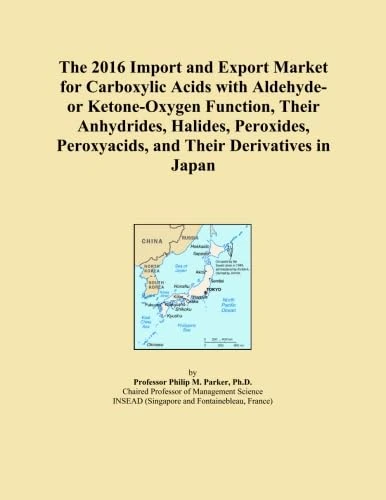 The 2016 Import and Export Market for Carboxylic Acids with Aldehyde- or Ketone-Oxygen Function, Their Anhydrides, Halides, Peroxides, Peroxyacids, and Their Derivatives in Japan