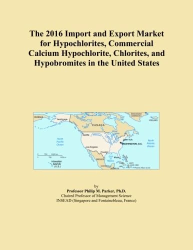 The 2016 Import and Export Market for Hypochlorites, Commercial Calcium Hypochlorite, Chlorites, and Hypobromites in the United States
