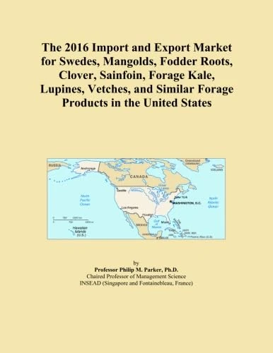 The 2016 Import and Export Market for Swedes, Mangolds, Fodder Roots, Clover, Sainfoin, Forage Kale, Lupines, Vetches, and Similar Forage Products in the United States