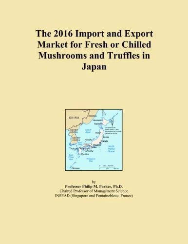 The 2016 Import and Export Market for Fresh or Chilled Mushrooms and Truffles in Japan