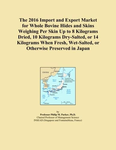 The 2016 Import and Export Market for Whole Bovine Hides and Skins Weighing Per Skin Up to 8 Kilograms Dried, 10 Kilograms Dry-Salted, or 14 Kilograms ... Wet-Salted, or Otherwise Preserved in Japan