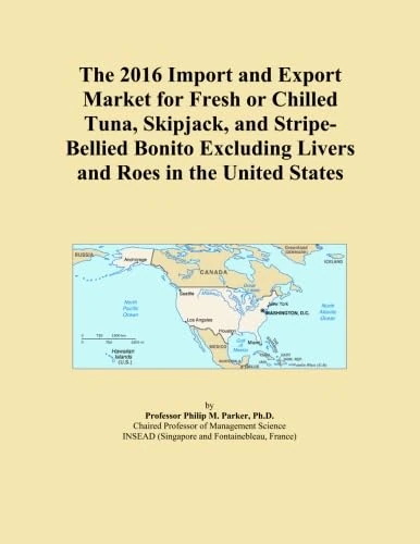 The 2016 Import and Export Market for Fresh or Chilled Tuna, Skipjack, and Stripe-Bellied Bonito Excluding Livers and Roes in the United States