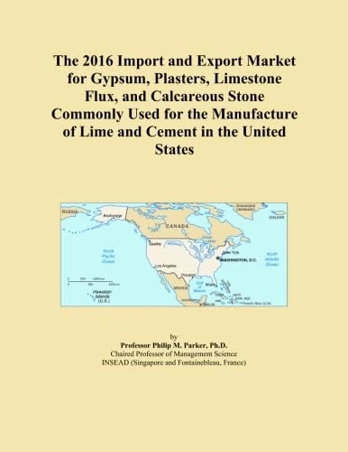 The 2016 Import and Export Market for Gypsum, Plasters, Limestone Flux, and Calcareous Stone Commonly Used for the Manufacture of Lime and Cement in the United States