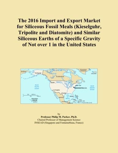 The 2016 Import and Export Market for Siliceous Fossil Meals (Kieselguhr, Tripolite and Diatomite) and Similar Siliceous Earths of a Specific Gravity of Not over 1 in the United States