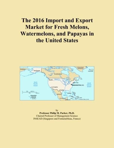 The 2016 Import and Export Market for Fresh Melons, Watermelons, and Papayas in the United States