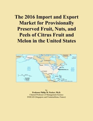 The 2016 Import and Export Market for Provisionally Preserved Fruit, Nuts, and Peels of Citrus Fruit and Melon in the United States