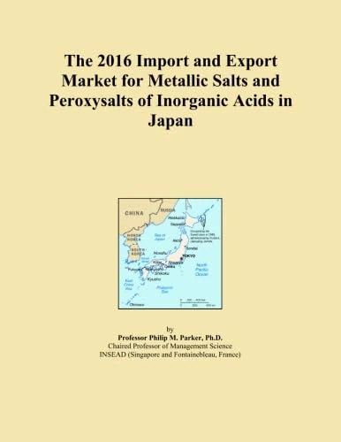 The 2016 Import and Export Market for Metallic Salts and Peroxysalts of Inorganic Acids in Japan