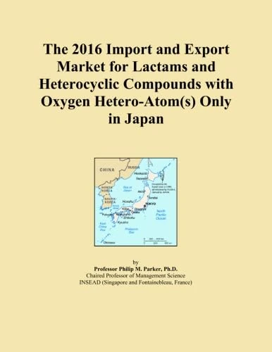 The 2016 Import and Export Market for Lactams and Heterocyclic Compounds with Oxygen Hetero-Atom(s) Only in Japan