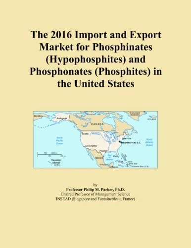 The 2016 Import and Export Market for Phosphinates (Hypophosphites) and Phosphonates (Phosphites) in the United States