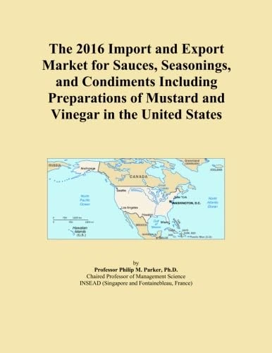 The 2016 Import and Export Market for Sauces, Seasonings, and Condiments Including Preparations of Mustard and Vinegar in the United States