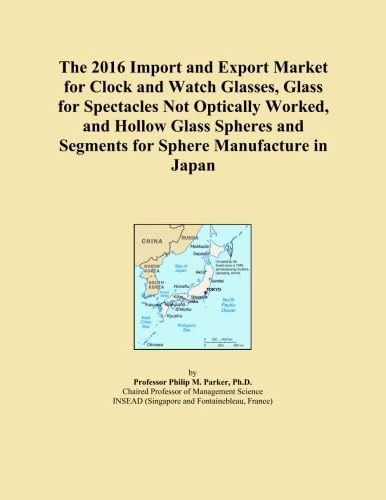 The 2016 Import and Export Market for Clock and Watch Glasses, Glass for Spectacles Not Optically Worked, and Hollow Glass Spheres and Segments for Sphere Manufacture in Japan